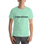 I Take Bitcoin Short-Sleeve Unisex T-Shirt